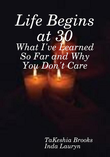Life Begins at 30: What I've Learned So Far and Why You Don't Care