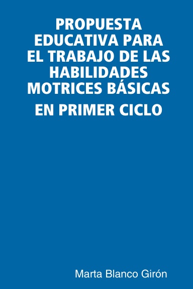 PROPUESTA EDUCATIVA PARA EL TRABAJO DE LAS HABILIDADES MOTRICES BÁSICAS EN PRIMER CICLO
