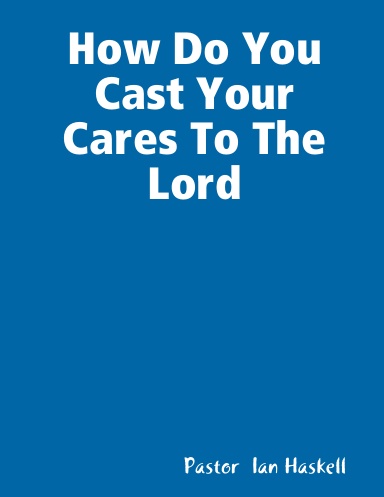 How Do You Cast Your Cares To The Lord