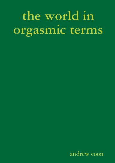 the world in orgasmic terms