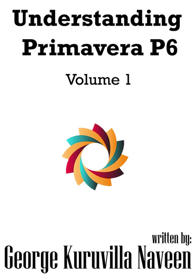 Understanding Primavera P6 : Volume 1