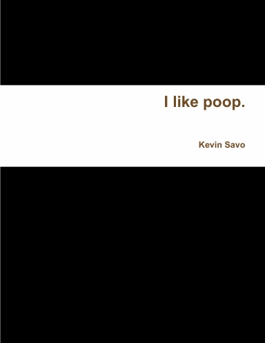 I like poop.