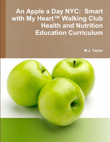 An Apple a Day NYC:  Smart with My Heart™ Walking Club Health and Nutrition Education Curriculum