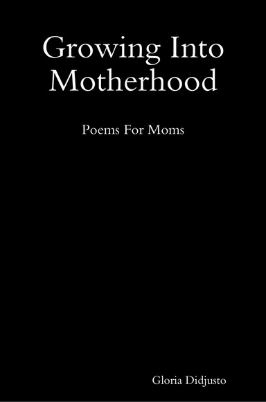 Growing Into Motherhood: Poems For Moms