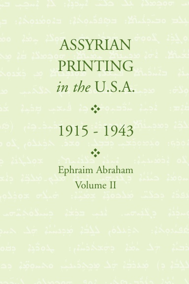 Assyrian Printing in the USA (1915-1943): Ephraim Abraham: Volume II