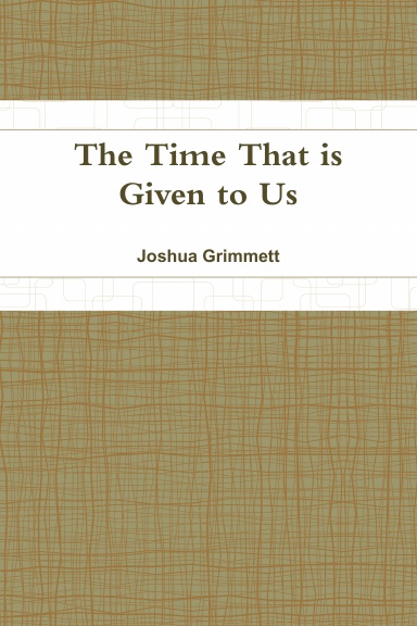 The Time That is Given to Us