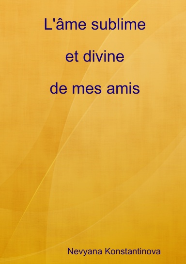 L'âme sublime divine de mes amis