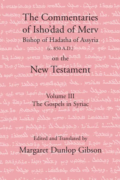 The Commentaries of Isho'dad of Merv - Vol. 3: The Gospels in Syriac
