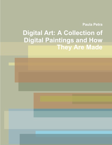Digital Art: A Collection of Digital Paintings and How They Are Made
