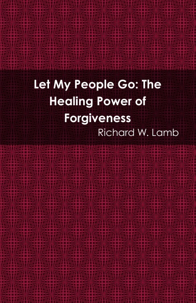 Let My People Go: The Healing Power of Forgiveness