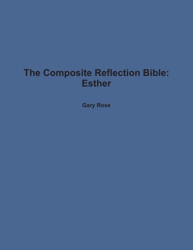 The Composite Reflection Bible: Esther