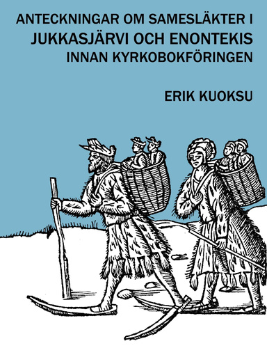 Anteckningar om samesläkter i Jukkasjärvi och Enontekis innan kyrkobokföringen