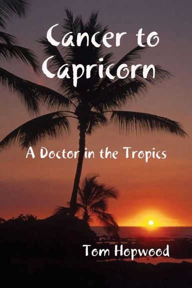 Cancer to Capricorn --- A Doctor in the Tropics