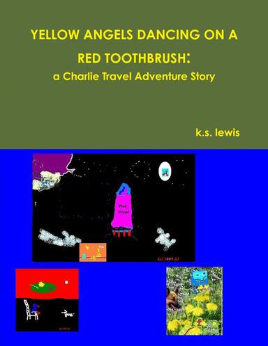 YELLOW ANGELS DANCING ON A RED TOOTHBRUSH:  a Charlie Travel Adventure Story