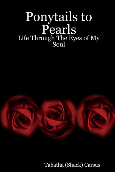Ponytails to Pearls: Life Through The Eyes of My Soul