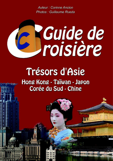 Guide de croisière - Hong Kong, Taïwan, Japon (Okinawa, Kobe, Kyoto, Tokyo, Nagasaki), Corée du Sud, Chine (Shanghai)