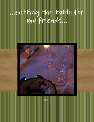 ...setting the table for my friends...