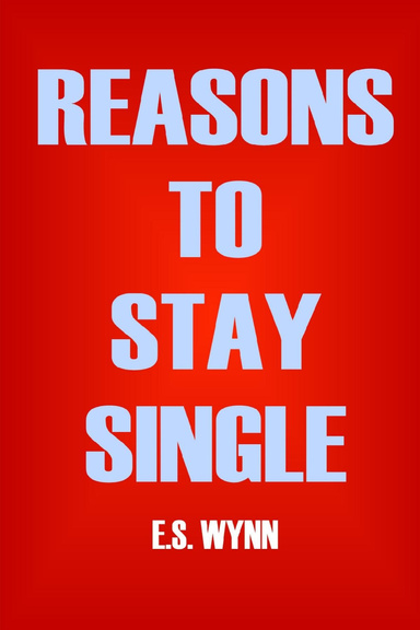 Reasons To Stay Single