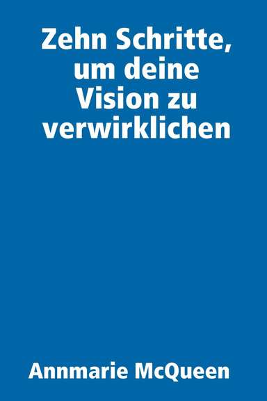 Zehn Schritte, um deine Vision zu verwirklichen (Ten Steps)