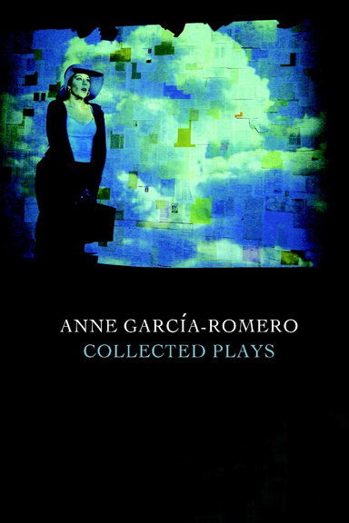 Anne Garcia-Romero: Collected Plays