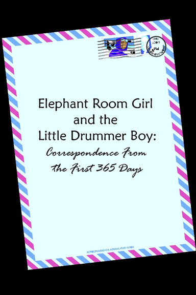 Elephant Room Girl to the Little Drummer Boy: Correspondence From the First 365 Days