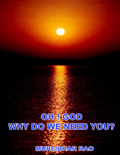 Oh God! Why do we need you?
