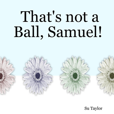 That's not a Ball, Samuel!