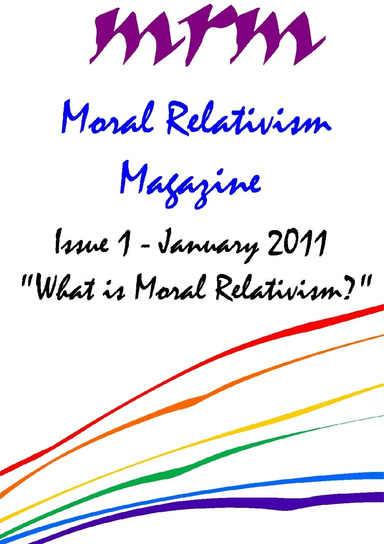 Moral Relativism Magazine, Issue #1:  What is Moral Relativism?