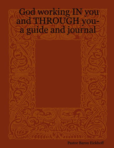 God working IN you and THROUGH you-     a guide and journal