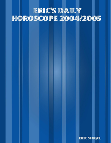 ERIC'S DAILY HOROSCOPE 2004/2005
