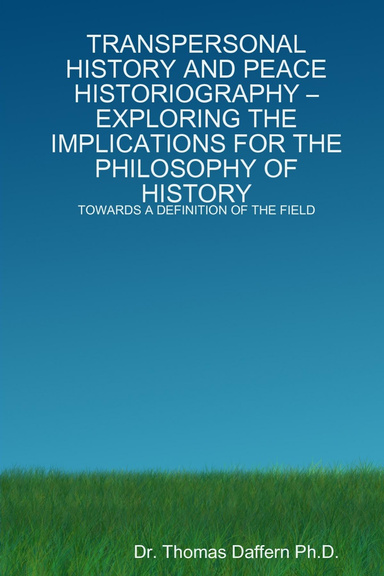 TRANSPERSONAL HISTORY AND PEACE HISTORIOGRAPHY – EXPLORING THE IMPLICATIONS FOR THE PHILOSOPHY OF HISTORY: TOWARDS A DEFINITION OF THE FIELD