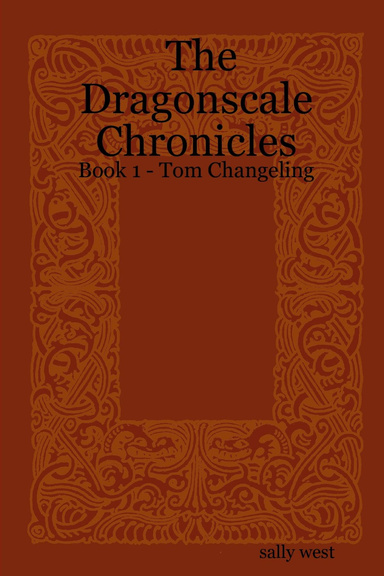 The Dragonscale Chronicles - Book 1 - Tom Changeling