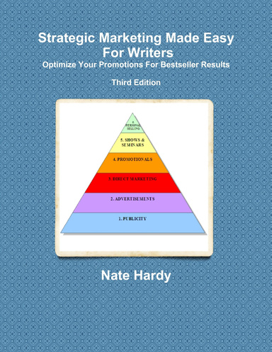 Strategic Marketing Made Easy For Writers: Optimize Your Promotions For Bestseller Results, Third Edition