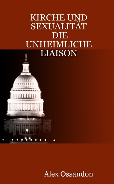 KIRCHE UND SEXUALITÄT   DIE UNHEIMLICHE LIAISON