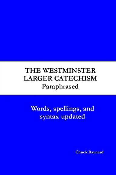 Westminster Larger Catechism (Paraphrased)