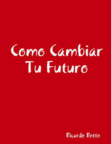 Como Cambiar Tu Futuro