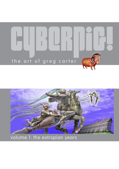 Cyberpig! Volume 1: The Extropian Years