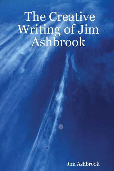 The Creative Writing of Jim Ashbrook