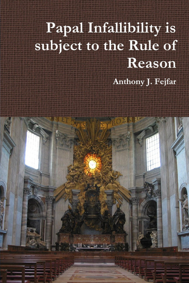 Papal Infallibility is subject to the Rule of Reason
