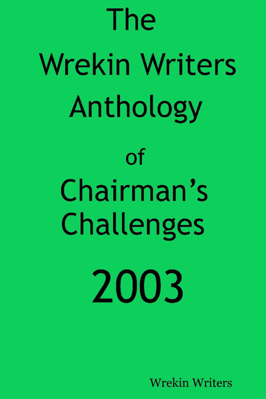 The Wrekin Writers Anthology of Chairman's Challenges 2003