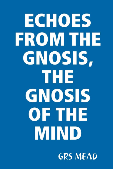 ECHOES FROM THE GNOSIS, THE GNOSIS OF THE MIND