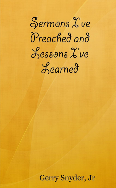 Sermons I've Preached and Lessons I've Learned