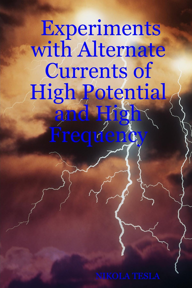 Experiments with Alternate Currents of High Potential and High Frequency