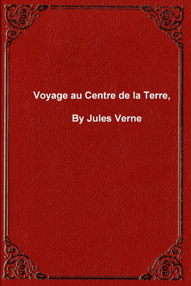 Voyage au Centre de la Terre, by Jules Verne