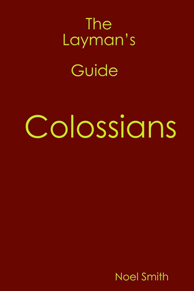 The Layman’s Guide to  COLOSSIANS