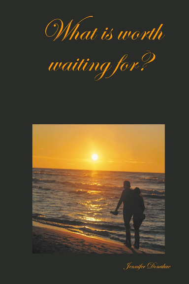 What is worth waiting for?