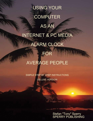 USING YOUR COMPUTER AS AN INTERNET ALARM CLOCK FOR AVERAGE PEOPLE SIMPLE STEP BY STEP INSTRUCTIONS