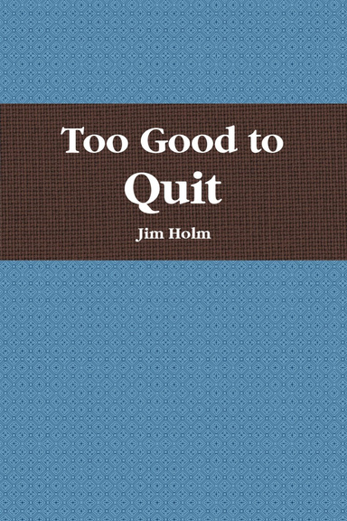 Too Good to Quit