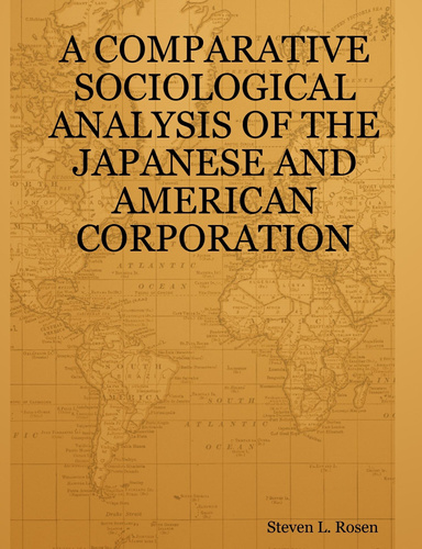 A COMPARATIVE SOCIOLOGICAL ANALYSIS OF THE JAPANESE AND AMERICAN CORPORATION