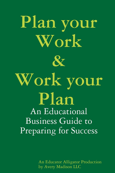Plan your Work and Work your Plan, AN EDUCATIONAL GUIDE ON STRUCTURING A SALES PLAN FOR SUCCESS